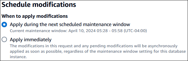
                Schedule modifications either immediately or during the maintenance window.
            