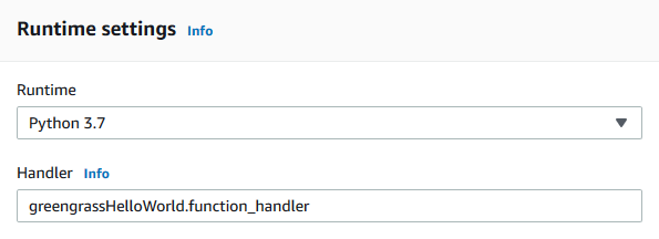 
                                    The "Runtime settings" section with the "Runtime" field
                                        set to "Python 3.7" and the "Handler" field set to
                                        "greengrassHelloWorld.function_handler".
                                